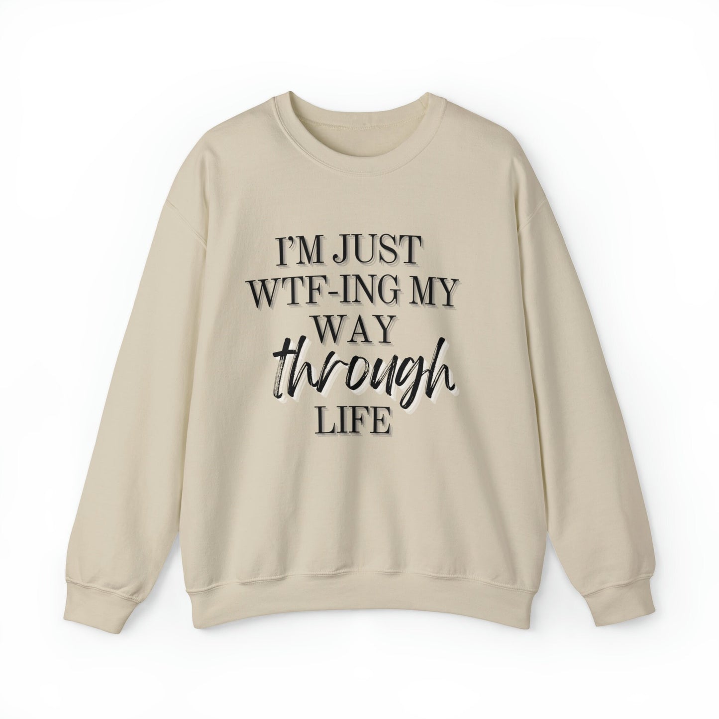 I'm just wtf-ing my way through life sweatshirt - Funny sweater