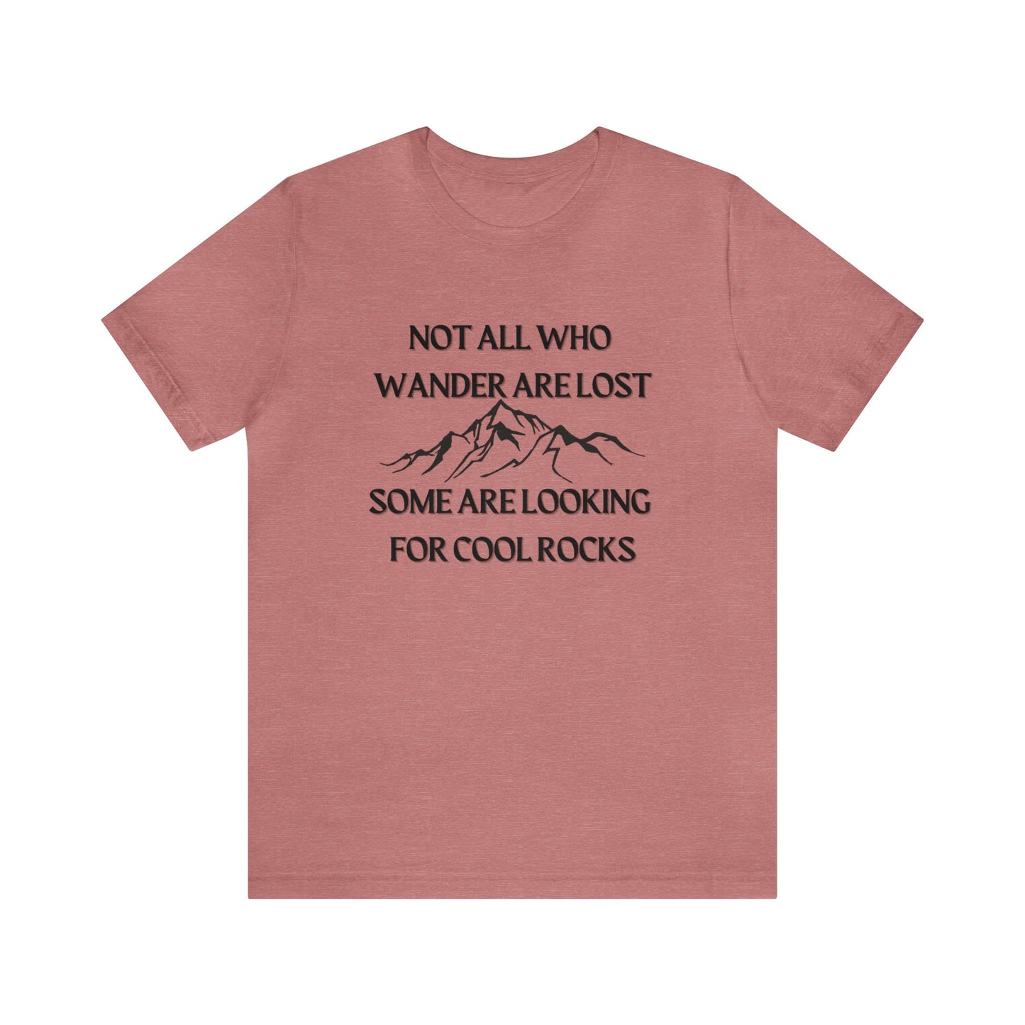 Not all that wander are lost some are looking for cool rocks shirt - Mountain T-Shirt