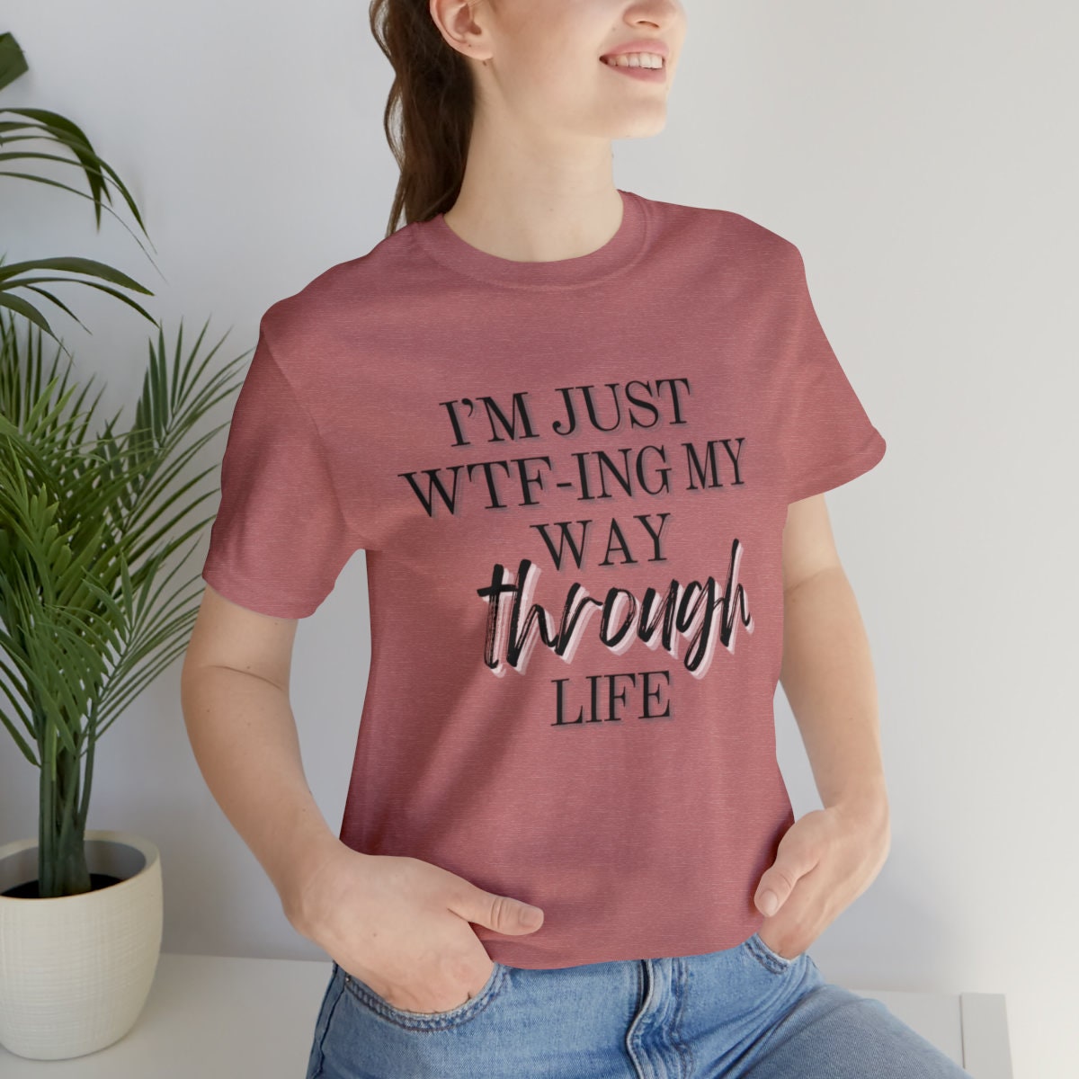 I'm just wtf-ing my way through life Shirt - Mom t-shirt - Gift for her