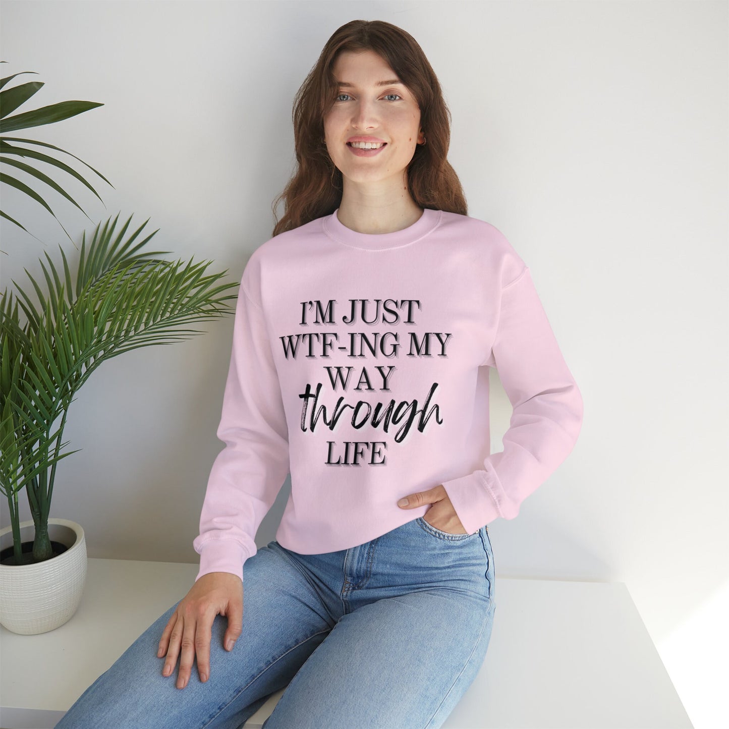 I'm just wtf-ing my way through life sweatshirt - Funny sweater