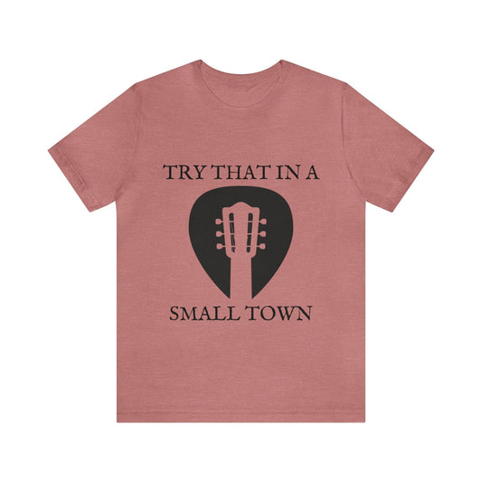 Guitar Pick T-Shirt, Try that in a small town shirt, Southern T-Shirt