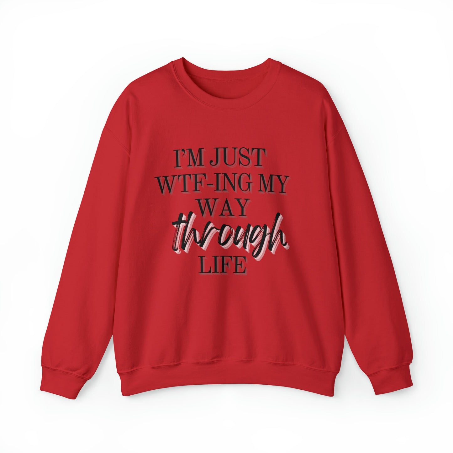 I'm just wtf-ing my way through life sweatshirt - Funny sweater