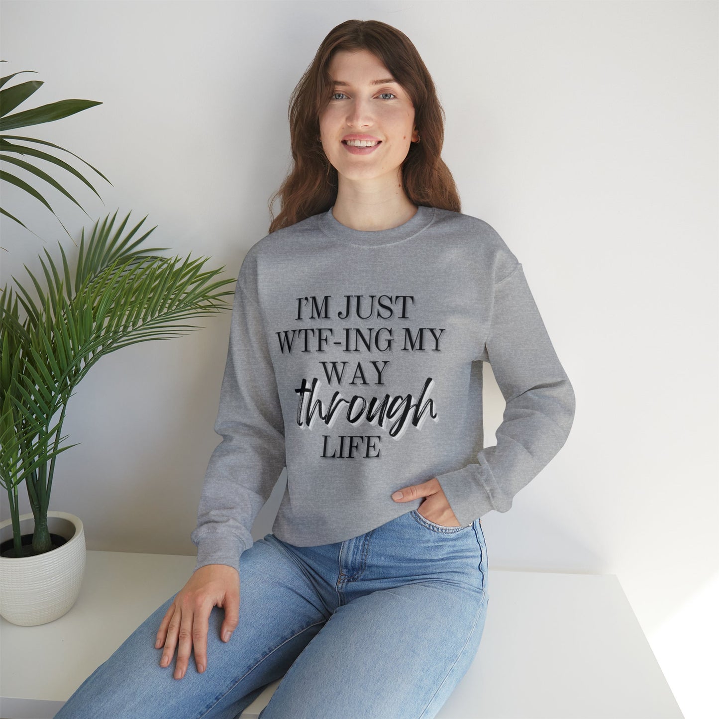I'm just wtf-ing my way through life sweatshirt - Funny sweater