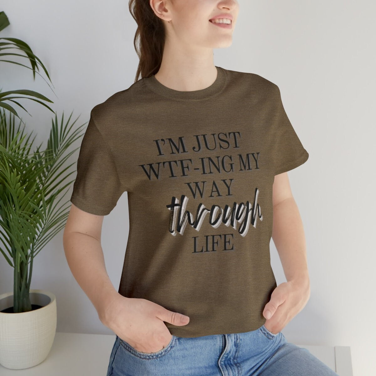 I'm just wtf-ing my way through life Shirt - Mom t-shirt - Gift for her