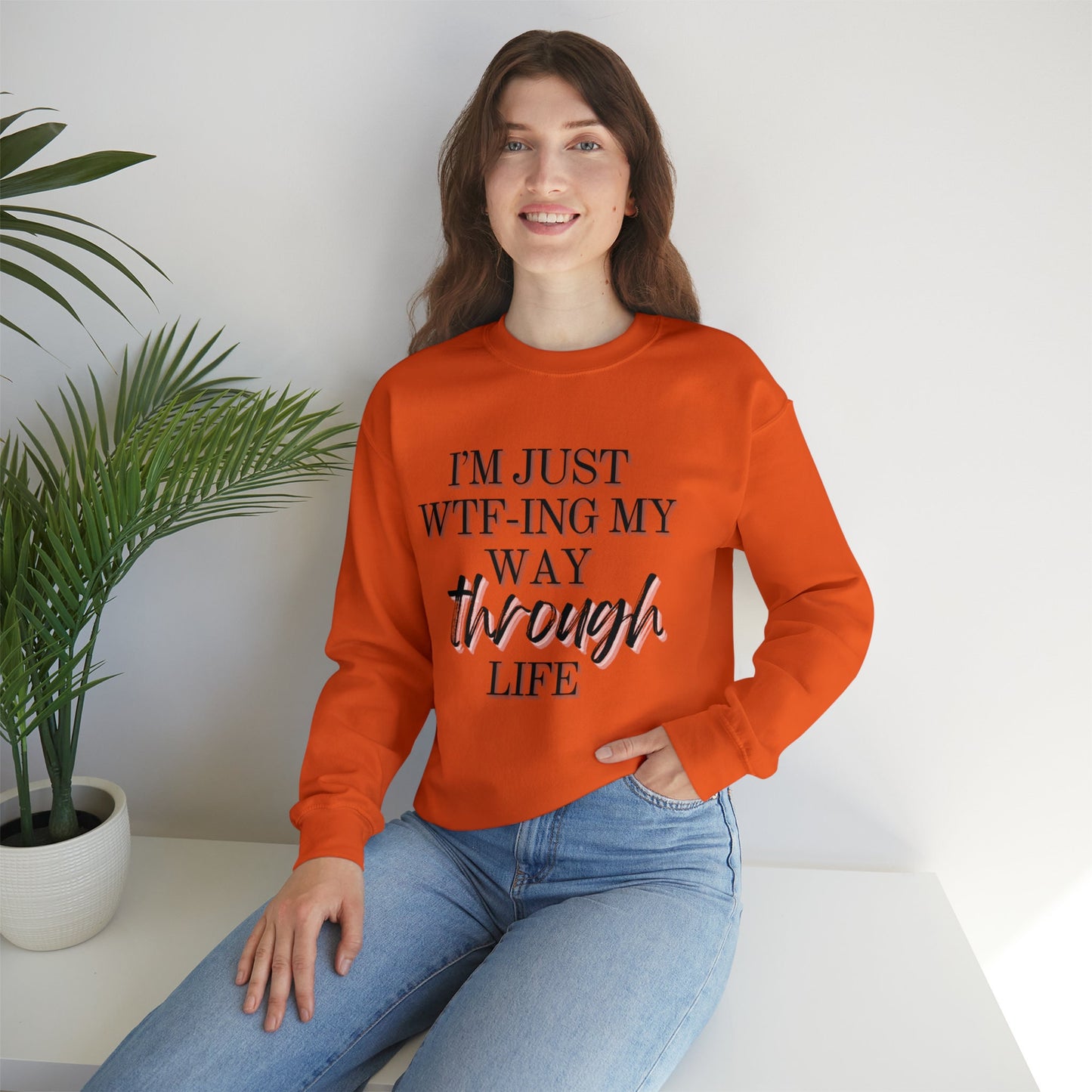 I'm just wtf-ing my way through life sweatshirt - Funny sweater