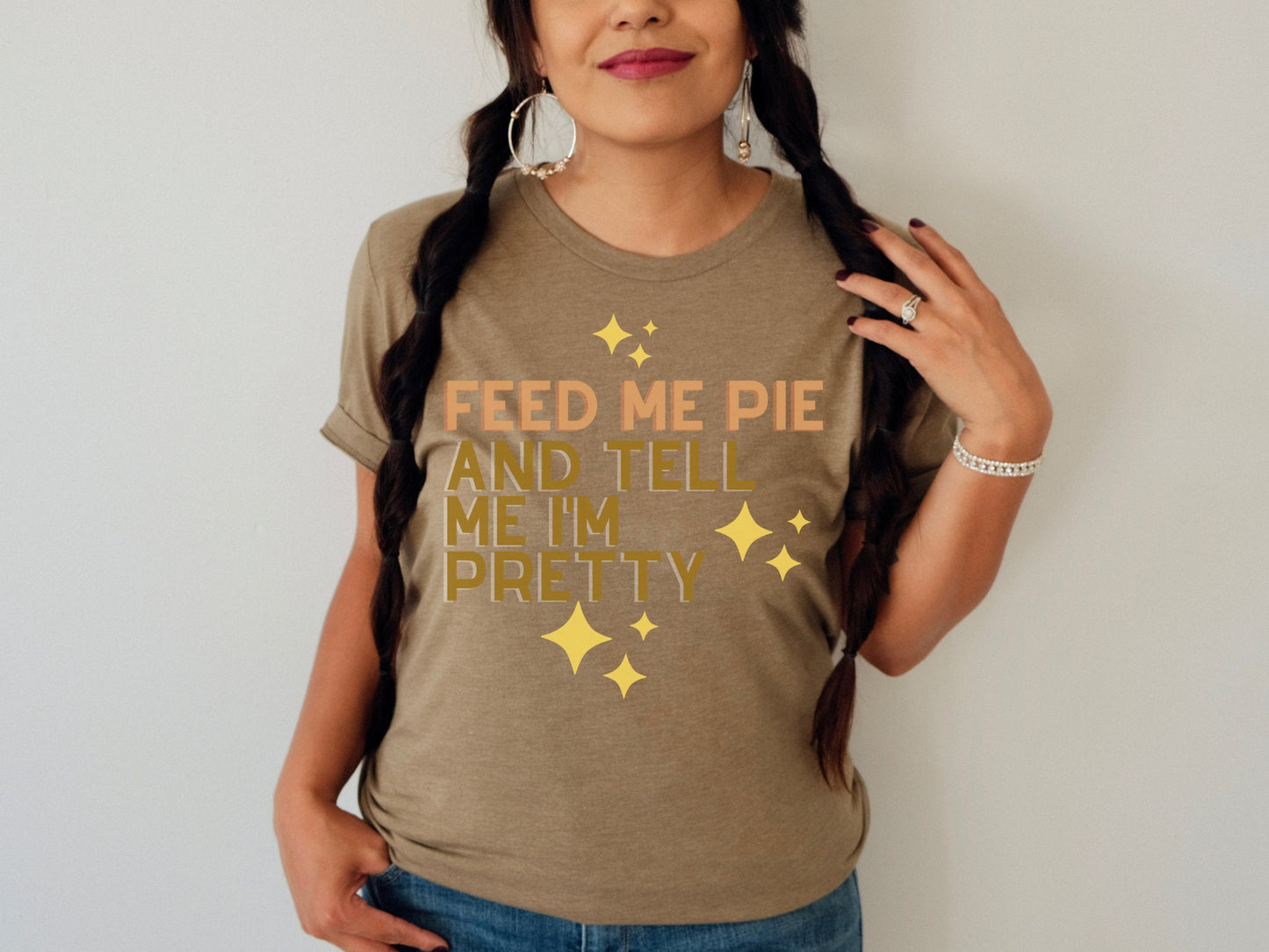Feed Me Pie And Tell Me I'm Pretty shirt - Fall Season Shirt - Funny Fall Tshirt - Pumpkin Pie - Thanksgiving Shirt - Gift For Her