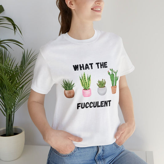 What the fucculent shirt - Plant lover t-shirt - Git for her