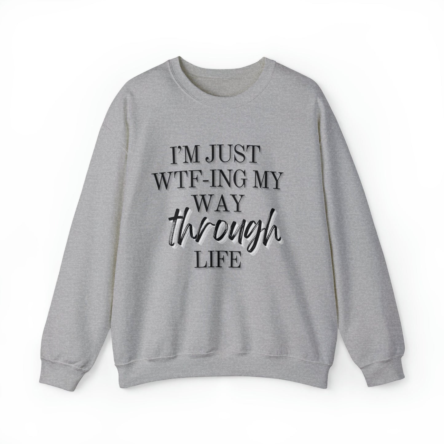 I'm just wtf-ing my way through life sweatshirt - Funny sweater
