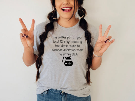 Coffee pot at a 12 step meeting T-shirt - Funny shirts - Recovery shirts - Gift for recovering addicts