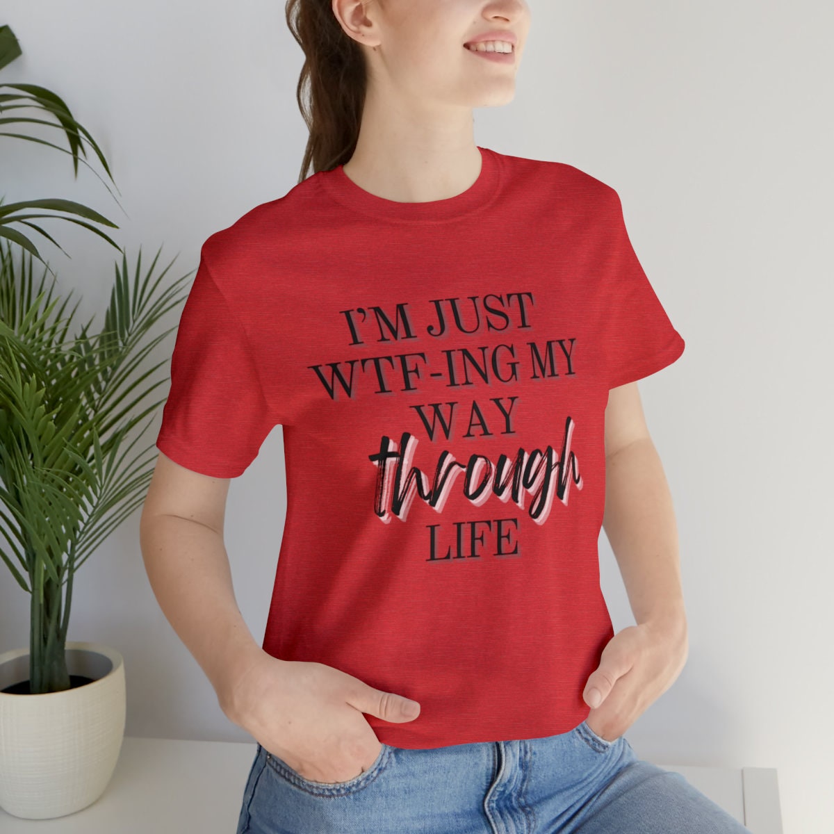 I'm just wtf-ing my way through life Shirt - Mom t-shirt - Gift for her