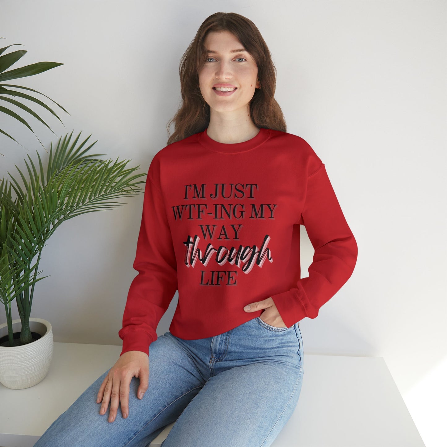 I'm just wtf-ing my way through life sweatshirt - Funny sweater